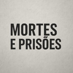Mortes e Prisões